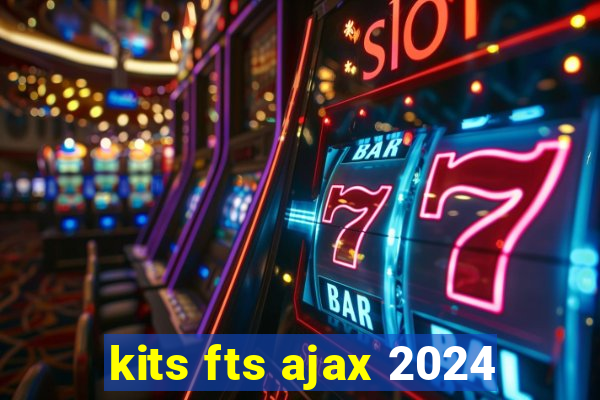 kits fts ajax 2024